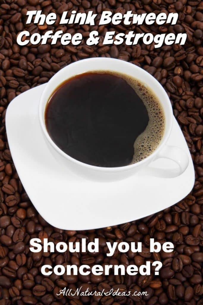 Coffee is the most popular morning beverage. But, studies show a coffee estrogen link that could potentially affect your health. Should you be concerned? | allnaturalideas.com