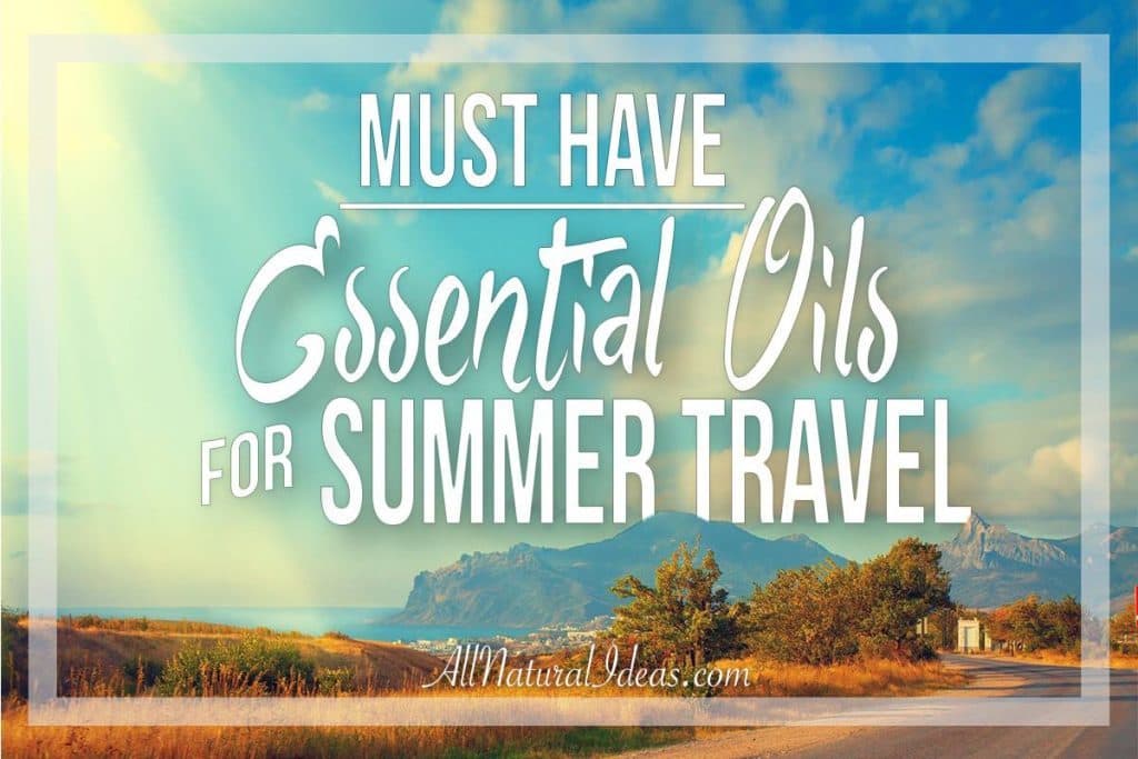 Taking a trip over the warmer months? Check out these must have essential oils that you won't want to forget in your summer travels!