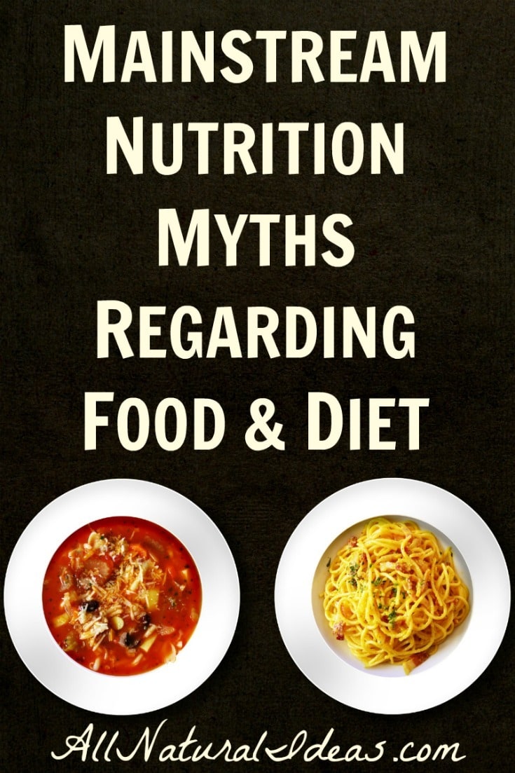 There are many mainstream nutrition myths that are causing an array of health issues. Let's take a look at the top food and diet myths. | allnaturalideas.com